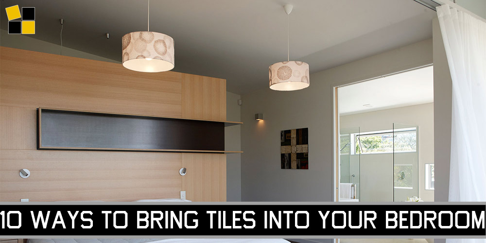10 Ways To Bring Tiles Into Your Bedroom