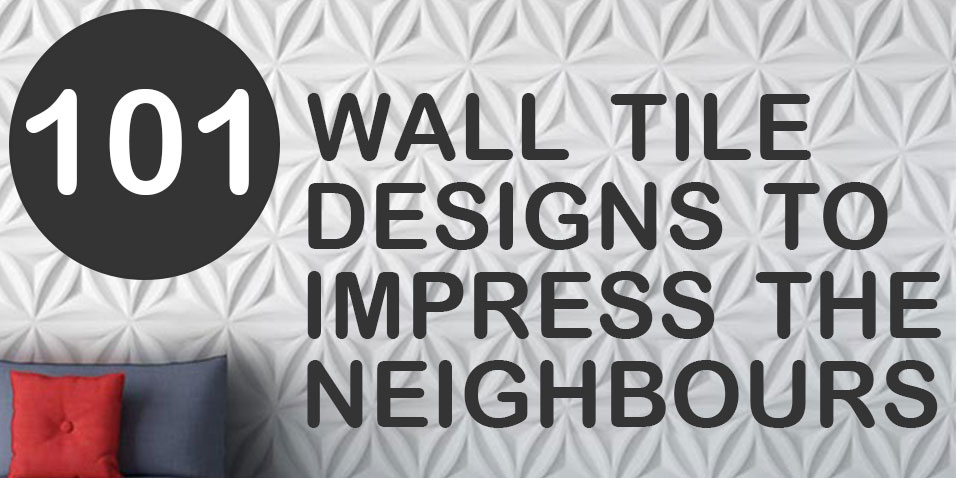 101 Wall Tile Designs To Impress The Neighbours 