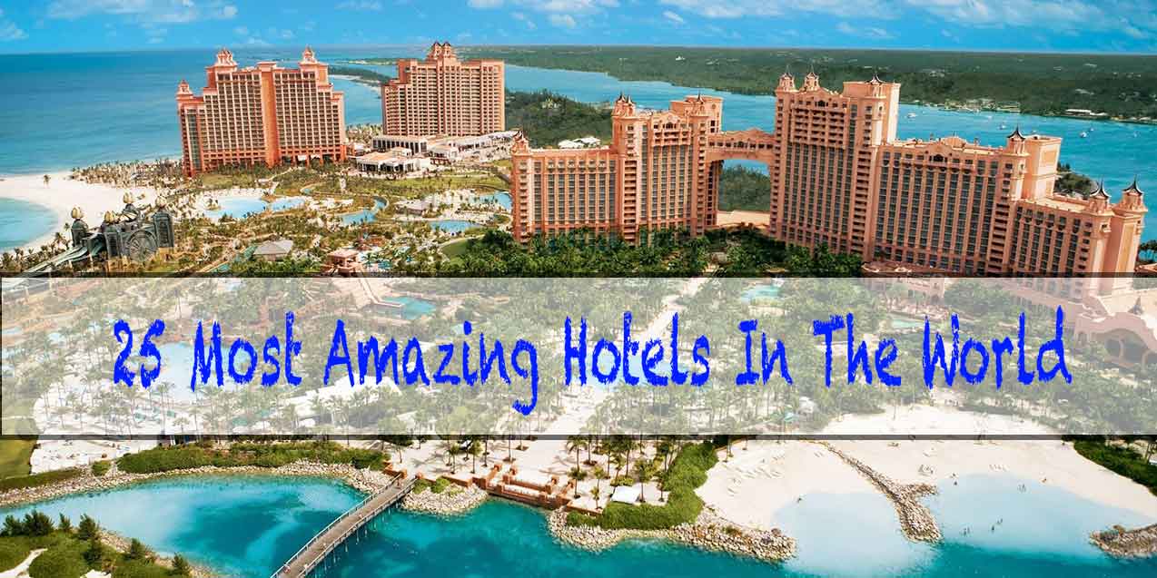 25 Most Amazing Hotels In The World