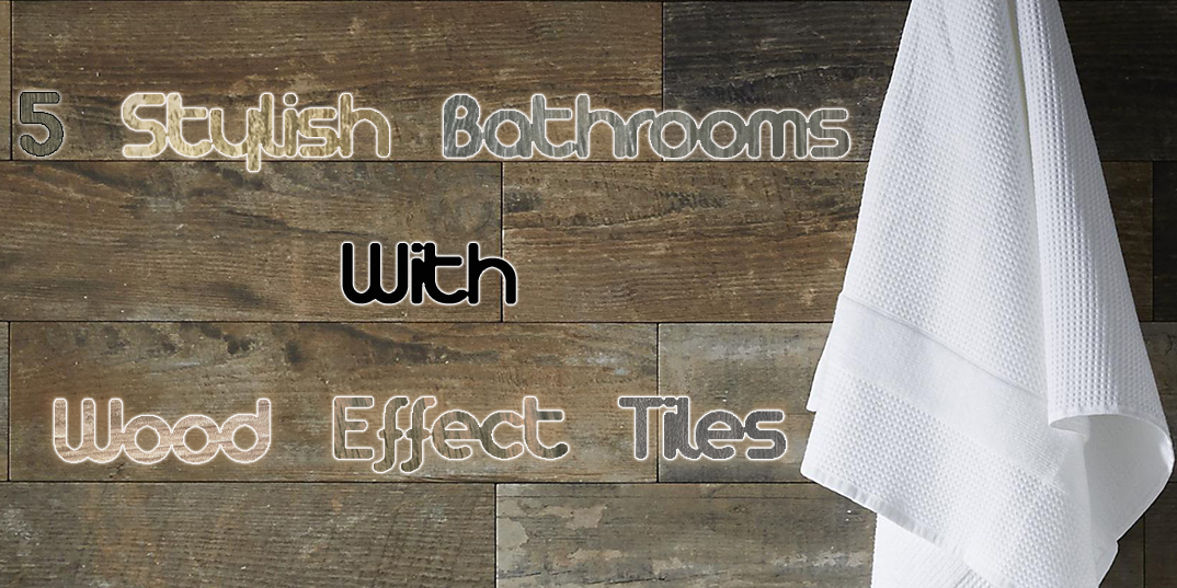 5 Stylish Bathrooms with Wood Effect Tiles