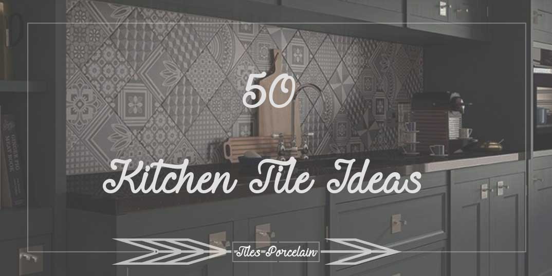 50 Kitchen Tile Ideas