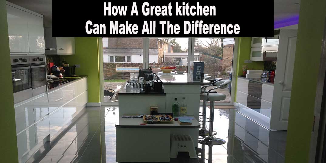 How a Great Kitchen Can Make All The Difference