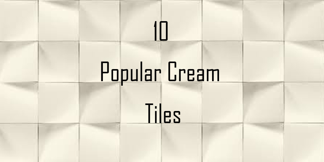 10 Popular Cream Tiles