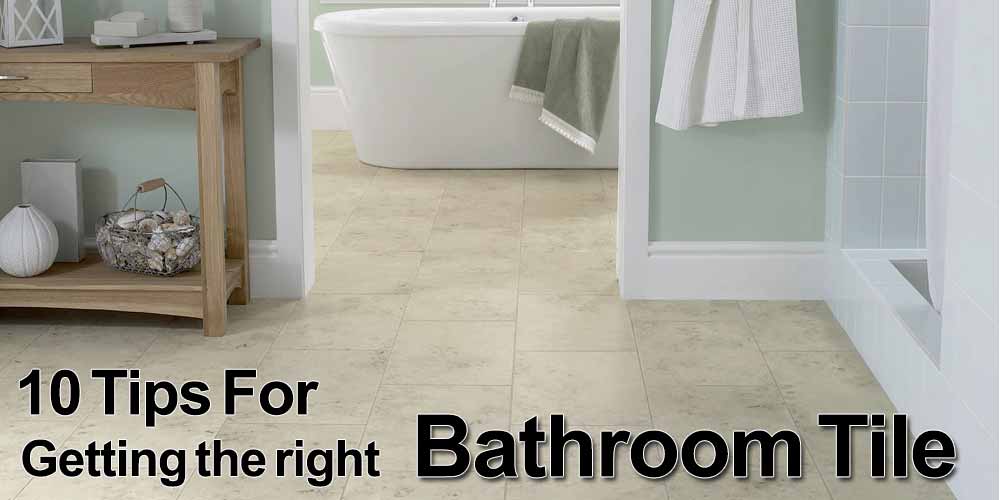 10 Tips for Getting The Right Bathroom Tile