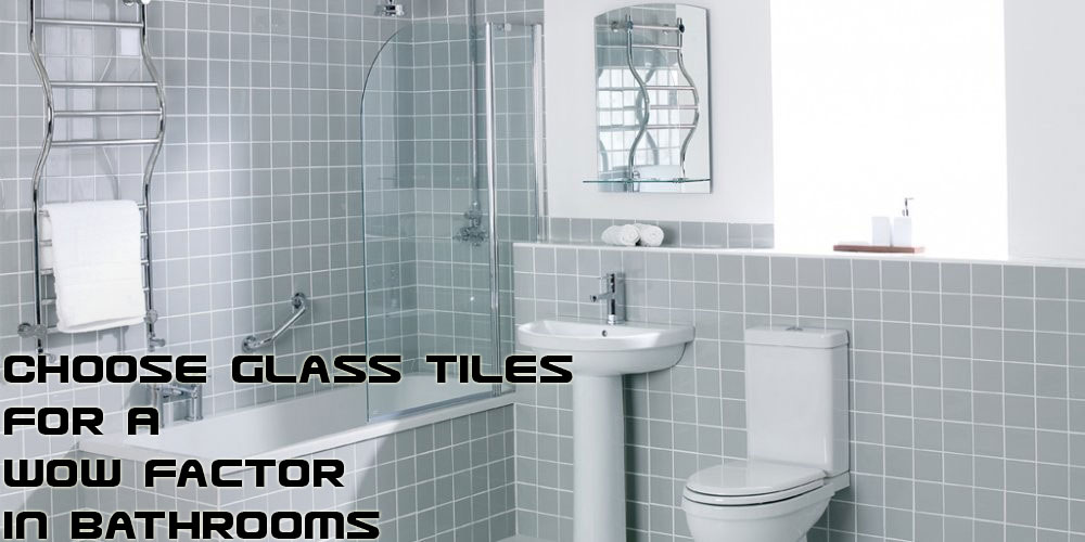 Choose Glass Tiles For A Wow Factor In Bathrooms