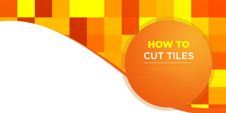 How To Cut Tiles