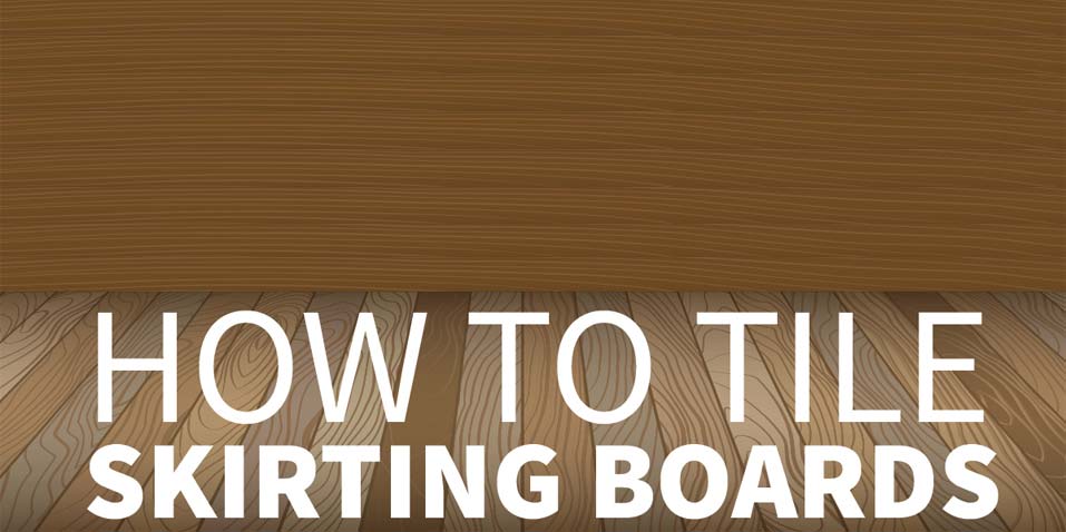 How To Tile Skirting Boards