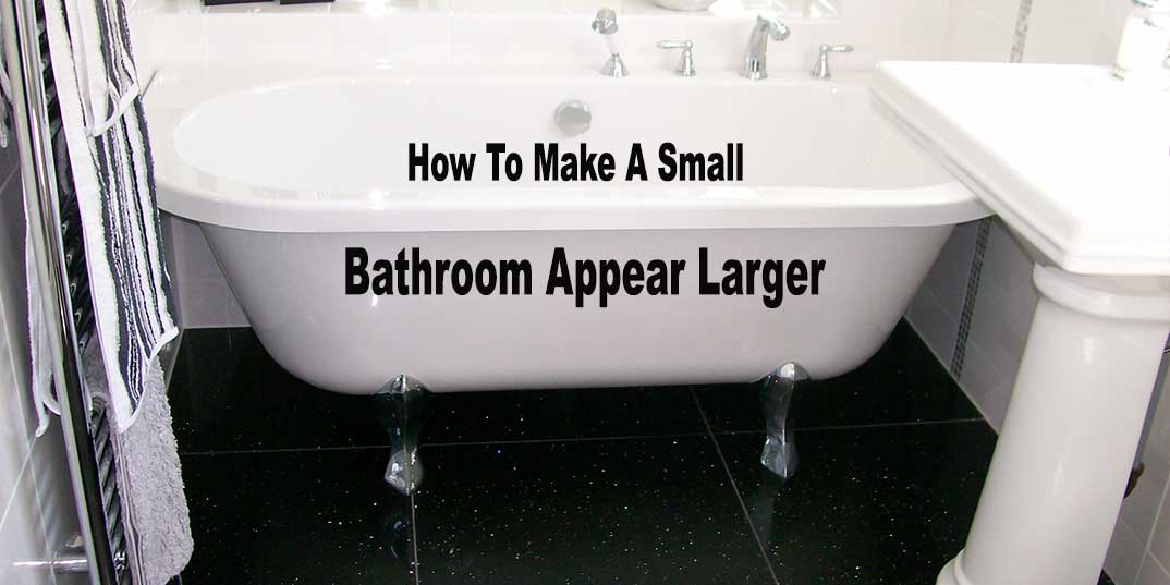 How to Make a Small Bathroom Appear Larger