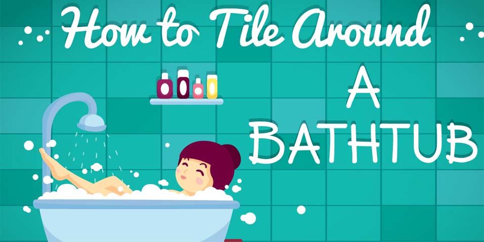 How To Tile Around A Bathtub