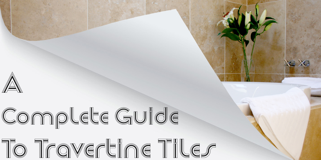 A Complete Guide to Travertine Tiles 