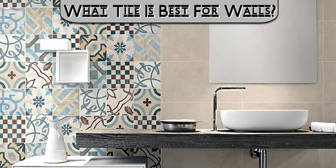 What is the Best Tile for Walls?