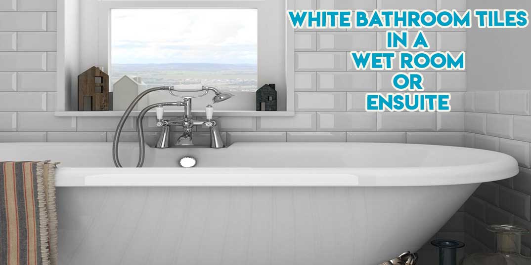White Bathroom Tiles in a Wet Room or En Suite