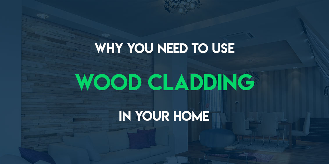 Why you need to use Wood Cladding in Your Home